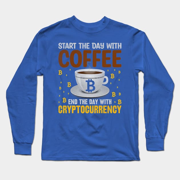 Start The Day With Coffee, End With Bitcoin Long Sleeve T-Shirt by satoshirebel